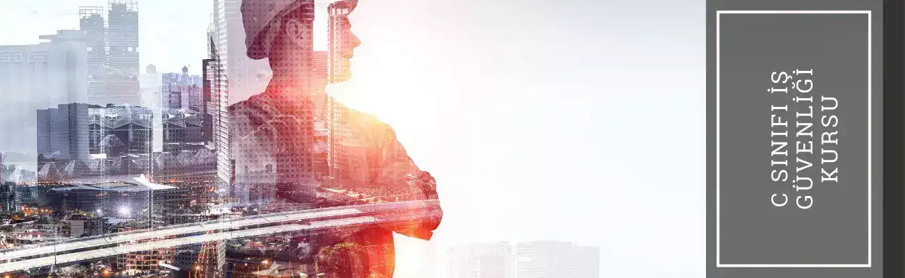 C Sınıfı İş Güvenliği Kursu, İş Güvenliği Kursu / İSG Kursu / İSG Eğitimi